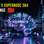 How Huawei’s Supernode 384 Challenges Nvidia’s AI Market Dominance
