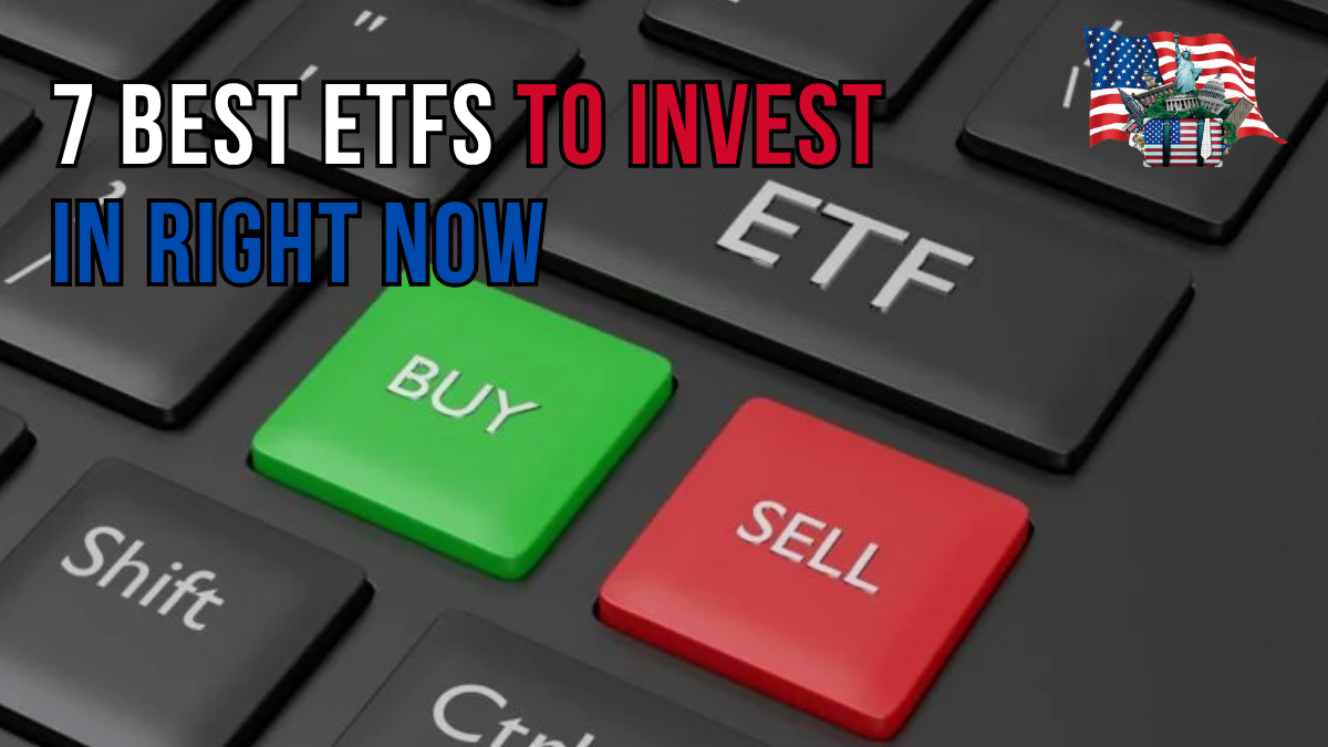 The 7 Best ETFs to Invest in Right Now: Check Out Details