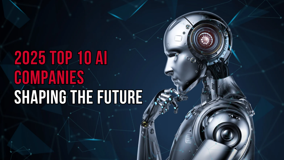2025’s Top 10 AI Companies Shaping the Future of Business and Technology