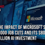 The Impact of Microsoft's 9,000 Job Cuts and Its $80 Billion AI Investment