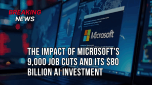 The Impact of Microsoft's 9,000 Job Cuts and Its $80 Billion AI Investment
